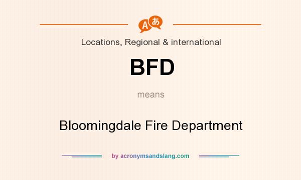 What does BFD mean? It stands for Bloomingdale Fire Department