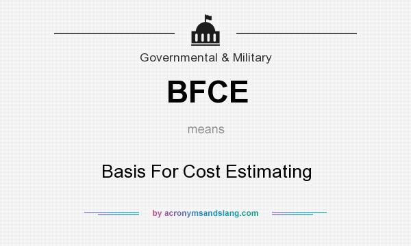 What does BFCE mean? It stands for Basis For Cost Estimating