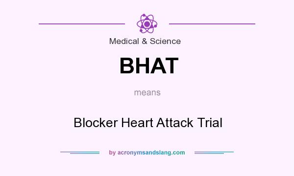 What does BHAT mean? It stands for Blocker Heart Attack Trial