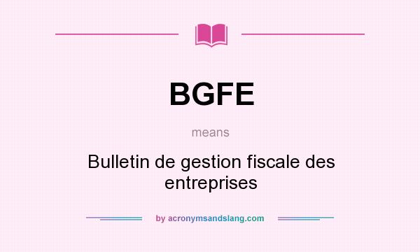 What does BGFE mean? It stands for Bulletin de gestion fiscale des entreprises