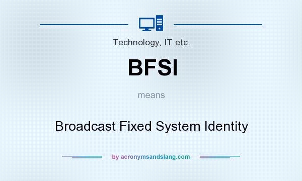 What does BFSI mean? It stands for Broadcast Fixed System Identity