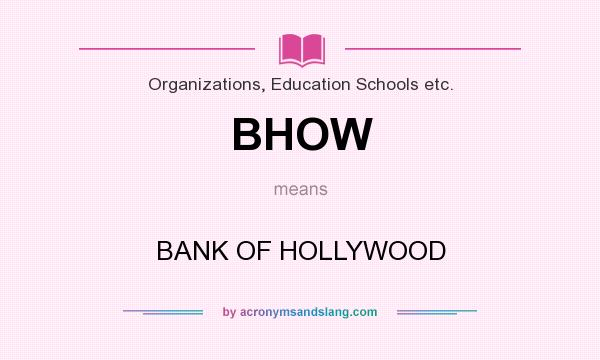 What does BHOW mean? It stands for BANK OF HOLLYWOOD