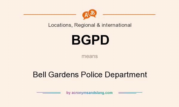 What does BGPD mean? It stands for Bell Gardens Police Department