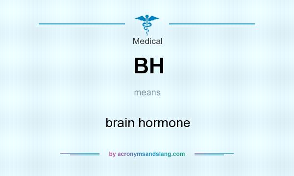 What does BH mean? It stands for brain hormone