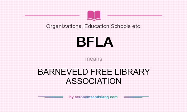 What does BFLA mean? It stands for BARNEVELD FREE LIBRARY ASSOCIATION