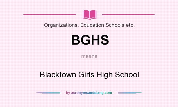 What does BGHS mean? It stands for Blacktown Girls High School