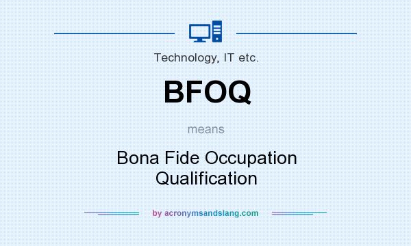 What does BFOQ mean? It stands for Bona Fide Occupation Qualification