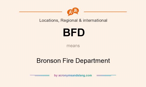 What does BFD mean? It stands for Bronson Fire Department