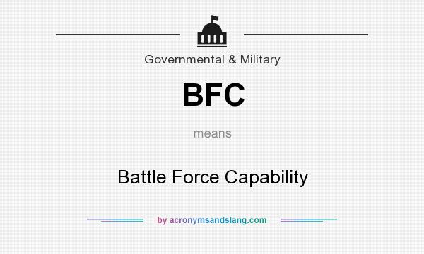What does BFC mean? It stands for Battle Force Capability