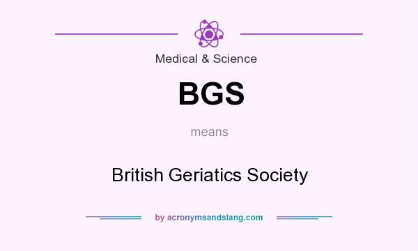 What does BGS mean? It stands for British Geriatics Society