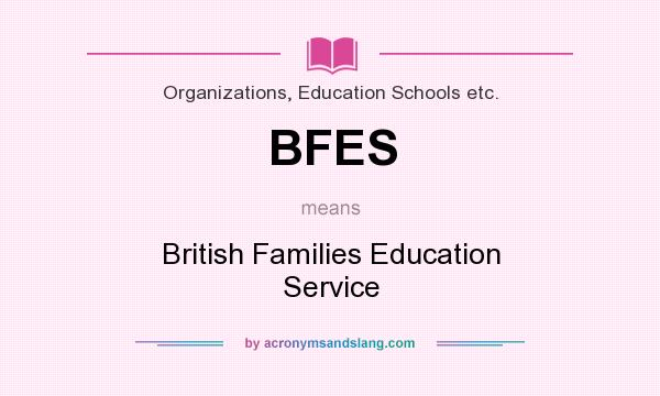 What does BFES mean? It stands for British Families Education Service