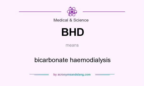 What does BHD mean? It stands for bicarbonate haemodialysis