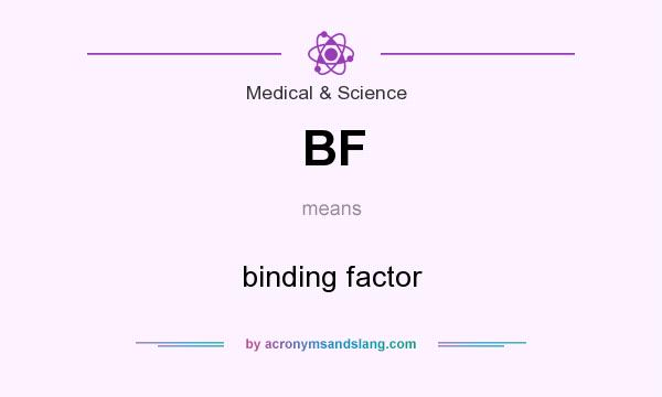 What does BF mean? It stands for binding factor