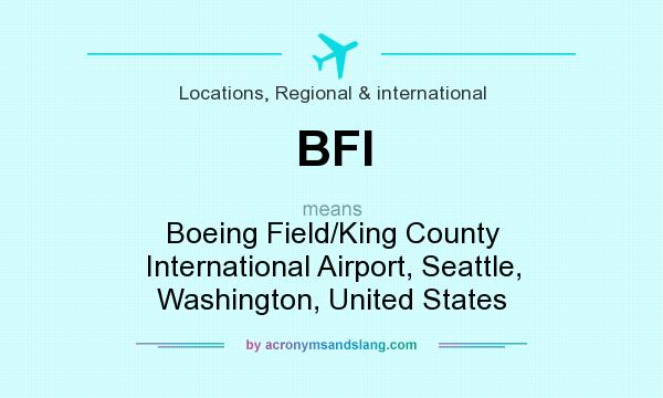 What does BFI mean? It stands for Boeing Field/King County International Airport, Seattle, Washington, United States