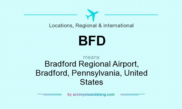 What does BFD mean? It stands for Bradford Regional Airport, Bradford, Pennsylvania, United States
