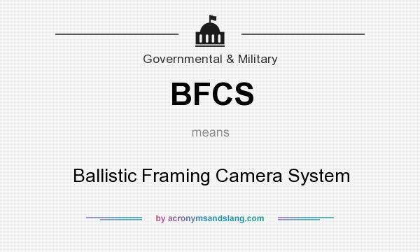 What does BFCS mean? It stands for Ballistic Framing Camera System