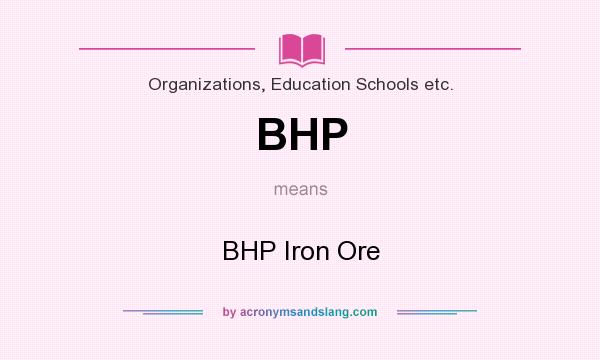 What does BHP mean? It stands for BHP Iron Ore