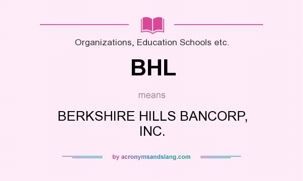 What does BHL mean? It stands for BERKSHIRE HILLS BANCORP, INC.