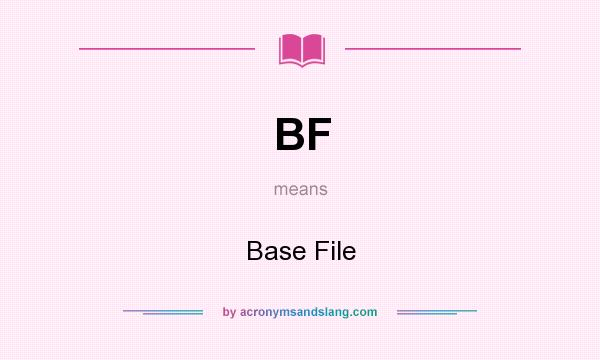 What does BF mean? It stands for Base File