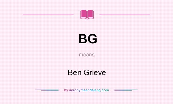 What does BG mean? It stands for Ben Grieve