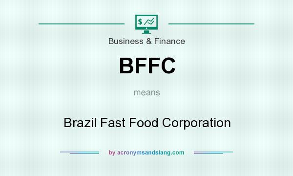 What does BFFC mean? It stands for Brazil Fast Food Corporation