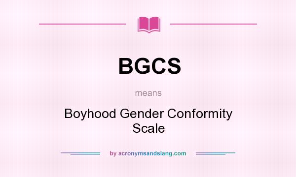 What does BGCS mean? It stands for Boyhood Gender Conformity Scale