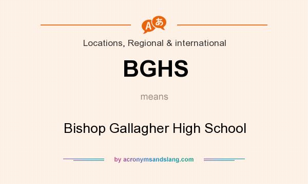 What does BGHS mean? It stands for Bishop Gallagher High School