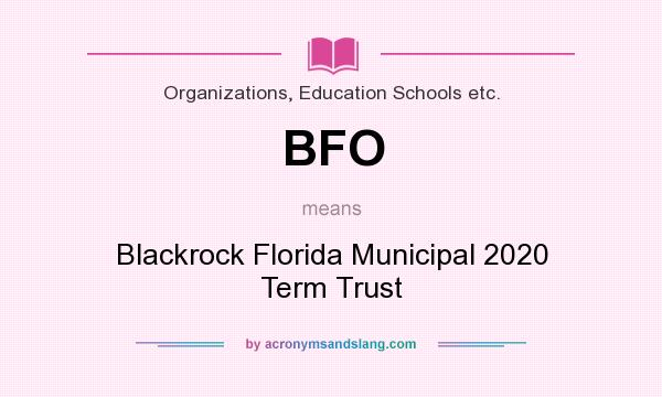 What does BFO mean? It stands for Blackrock Florida Municipal 2020 Term Trust