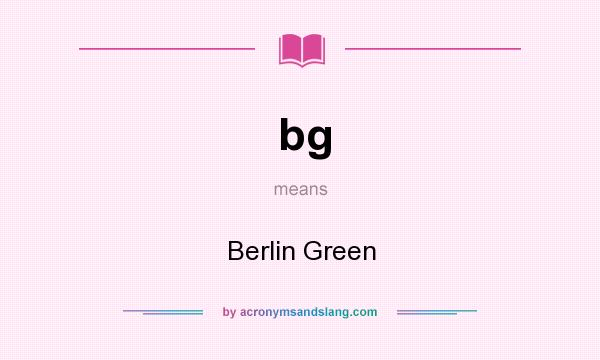 What does bg mean? It stands for Berlin Green
