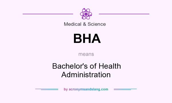 What does BHA mean? It stands for Bachelor`s of Health Administration