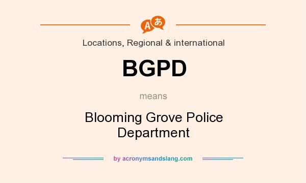 What does BGPD mean? It stands for Blooming Grove Police Department