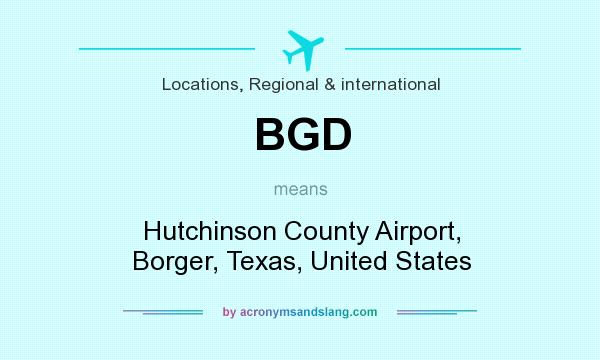 What does BGD mean? It stands for Hutchinson County Airport, Borger, Texas, United States