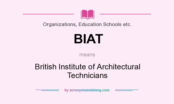 What does BIAT mean? It stands for British Institute of Architectural Technicians