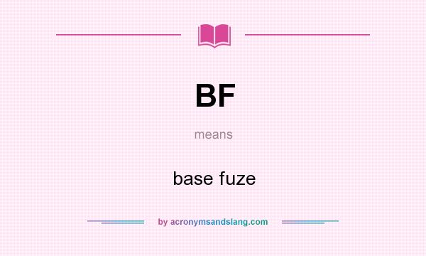 What does BF mean? It stands for base fuze
