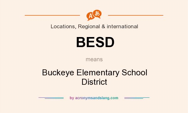 What does BESD mean? It stands for Buckeye Elementary School District