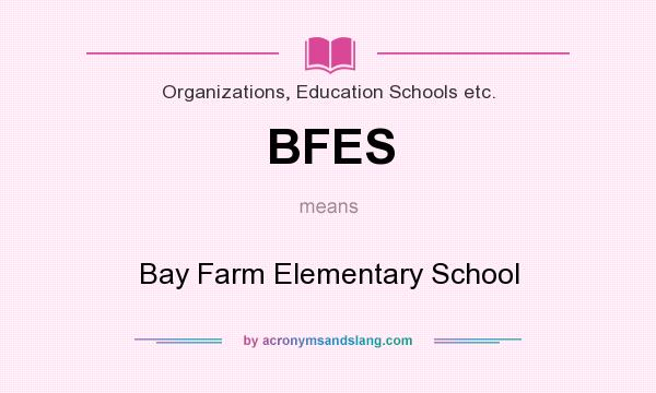 What does BFES mean? It stands for Bay Farm Elementary School