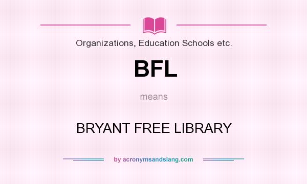 What does BFL mean? It stands for BRYANT FREE LIBRARY