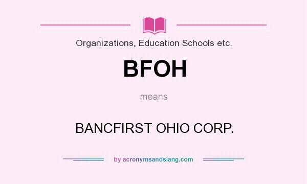 What does BFOH mean? It stands for BANCFIRST OHIO CORP.