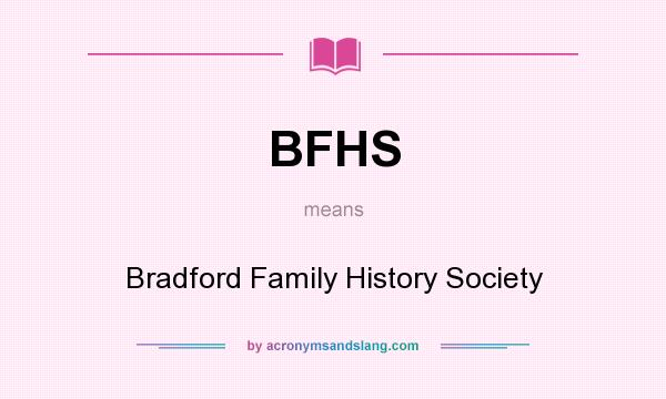 What does BFHS mean? It stands for Bradford Family History Society