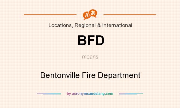 What does BFD mean? It stands for Bentonville Fire Department