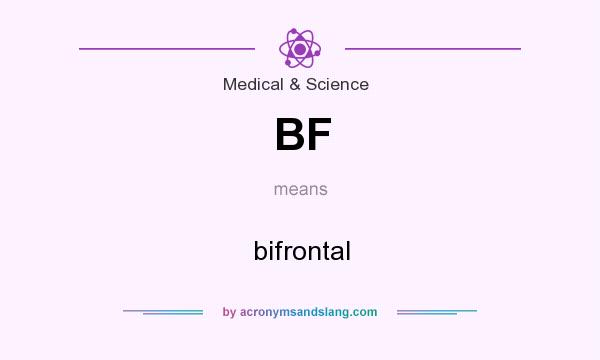 What does BF mean? It stands for bifrontal