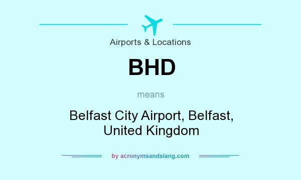What does BHD mean? It stands for Belfast City Airport, Belfast, United Kingdom