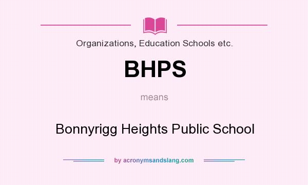 What does BHPS mean? It stands for Bonnyrigg Heights Public School