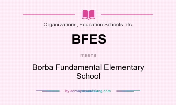 What does BFES mean? It stands for Borba Fundamental Elementary School
