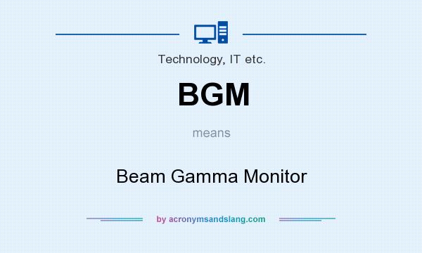 What does BGM mean? It stands for Beam Gamma Monitor