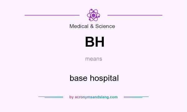 What does BH mean? It stands for base hospital