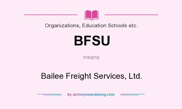 What does BFSU mean? It stands for Bailee Freight Services, Ltd.