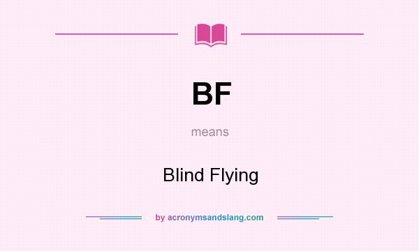 What does BF mean? It stands for Blind Flying