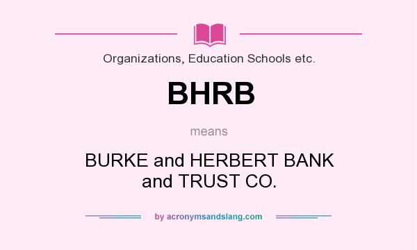 What does BHRB mean? It stands for BURKE and HERBERT BANK and TRUST CO.