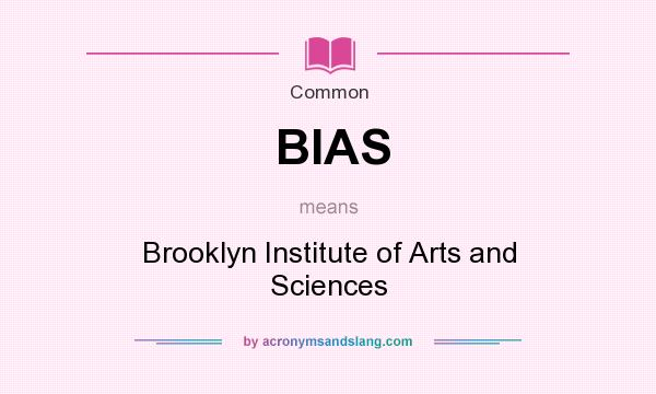 What does BIAS mean? It stands for Brooklyn Institute of Arts and Sciences